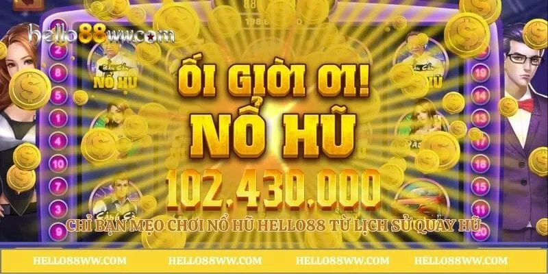 Chỉ bạn mẹo chơi nổ hũ Hello88 từ lịch sử quay hũ