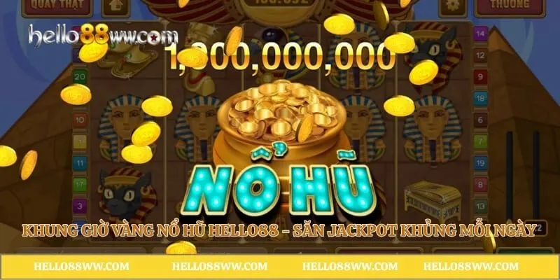 Khung Giờ Vàng Nổ Hũ Hello88 - Săn Jackpot Khủng Mỗi Ngày