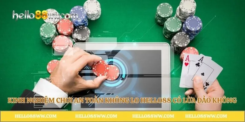 Kinh nghiệm chơi an toàn không lo Hello88 có lừa đảo không 