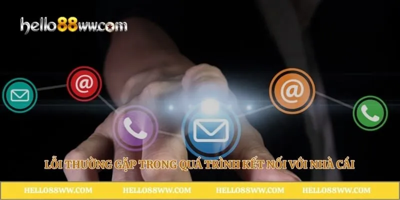 Lỗi thường gặp trong quá trình kết nối với nhà cái