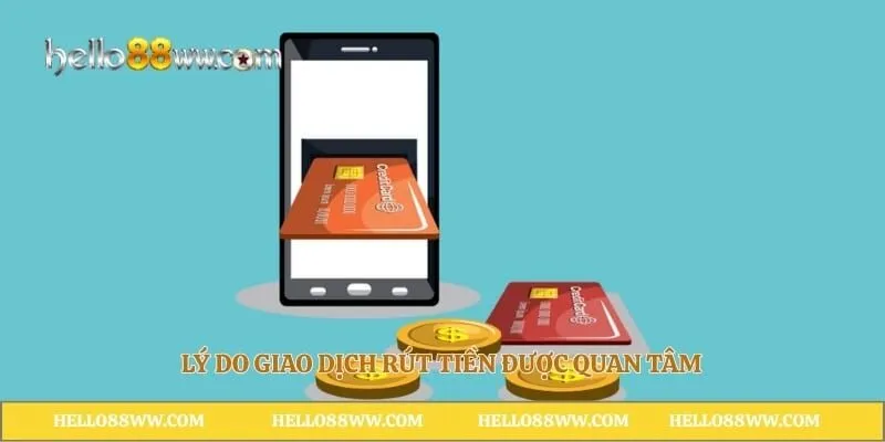 Lý do giao dịch rút tiền được quan tâm