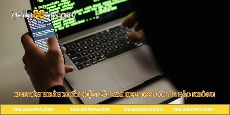 Nguyên nhân xuất hiện câu hỏi Hello88 có lừa đảo không