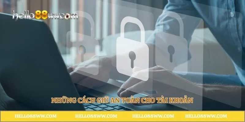 Những cách giữ an toàn cho tài khoản