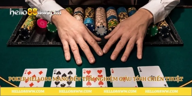 Poker Hello88 mang đến trải nghiệm giàu tính chiến thuật